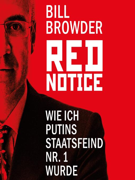 Title details for Red Notice--Wie ich Putins Staatsfeind Nr. 1 wurde by Bill Browder - Available
